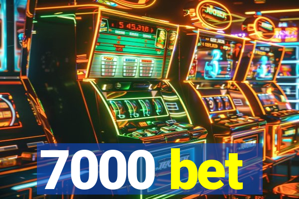 7000 bet